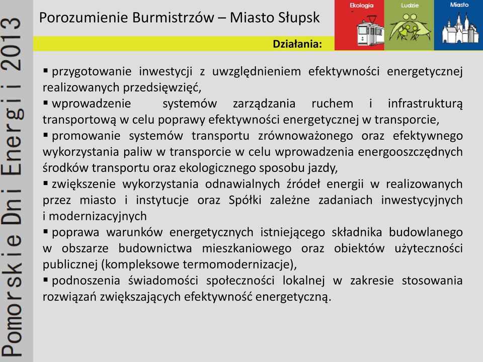 oraz ekologicznego sposobu jazdy, zwiększenie wykorzystania odnawialnych źródeł energii w realizowanych przez miasto i instytucje oraz Spółki zależne zadaniach inwestycyjnych i modernizacyjnych