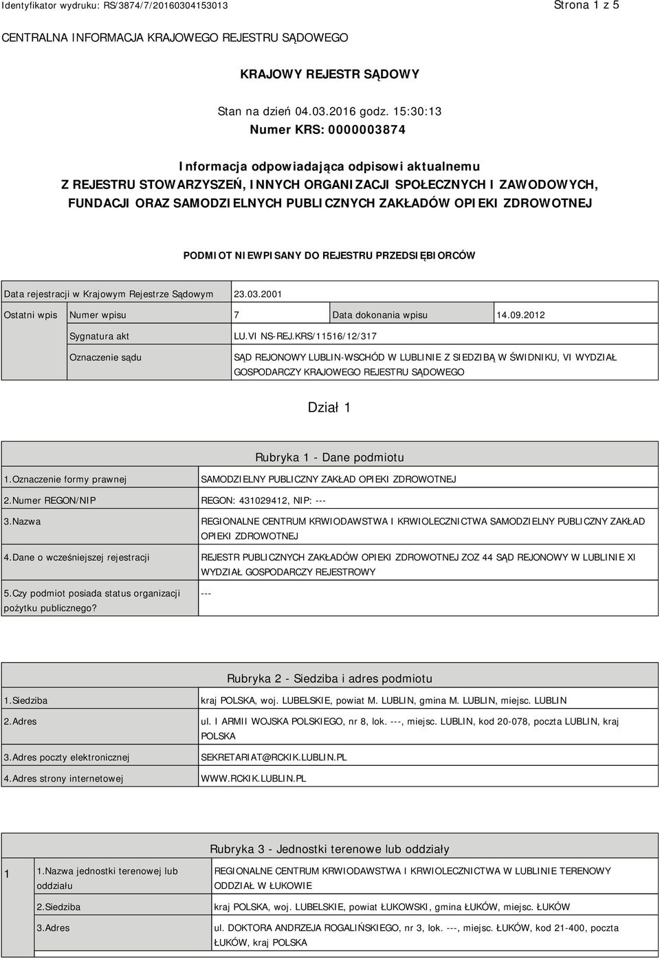 OPIEKI ZDROWOTNEJ PODMIOT NIEWPISANY DO REJESTRU PRZEDSIĘBIORCÓW Data rejestracji w Krajowym Rejestrze Sądowym 23.03.2001 Ostatni wpis Numer wpisu 7 Data dokonania wpisu 14.09.