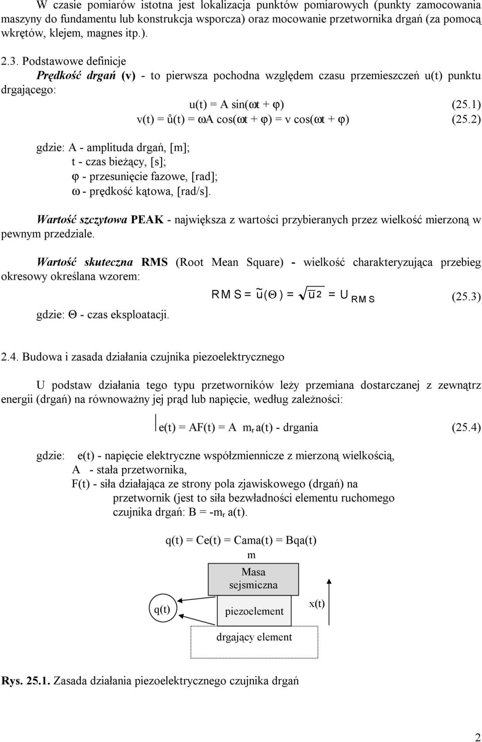 (252) gdzie: A - amplituda drgań, [m]; t - czas bieżący, [s]; ϕ - przesunięcie fazowe, [rad]; ω - prędkość kątowa, [rad/s] Wartość szczytowa PEAK - największa z wartości przybieranych przez wielkość