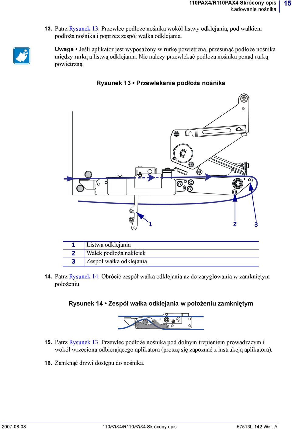 Rysunek 13 Przewlekanie podłoża nośnika 1 2 3 1 Listwa odklejania 2 Wałek podłoża naklejek 3 Zespół wałka odklejania 14. Patrz Rysunek 14.