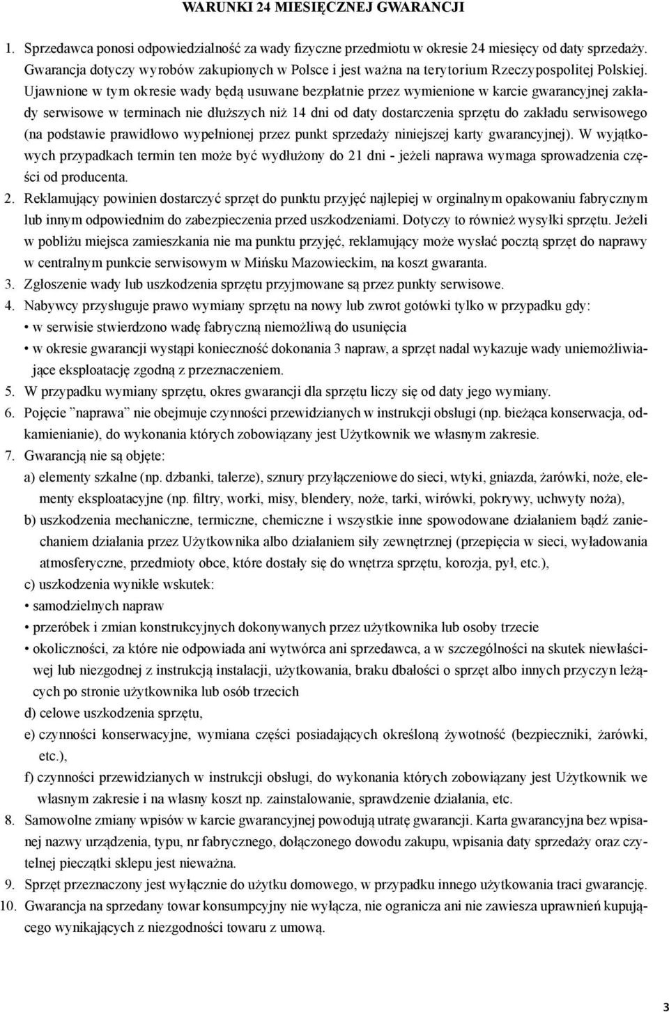 Ujawnione w tym okresie wady będą usuwane bezpłatnie przez wymienione w karcie gwarancyjnej zakłady serwisowe w terminach nie dłuższych niż 14 dni od daty dostarczenia sprzętu do zakładu serwisowego