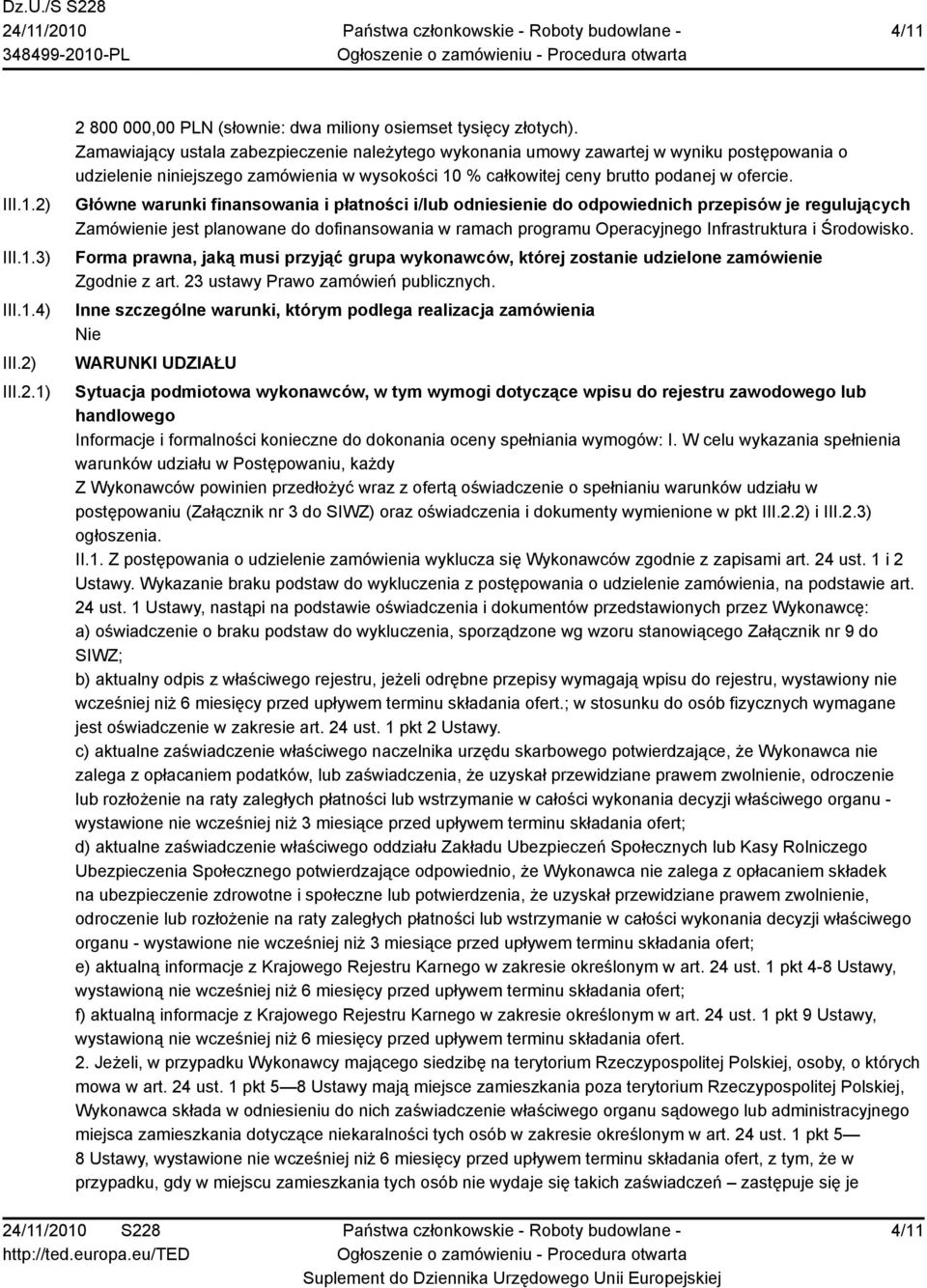 Główne warunki finansowania i płatności i/lub odniesienie do odpowiednich przepisów je regulujących Zamówienie jest planowane do dofinansowania w ramach programu Operacyjnego Infrastruktura i