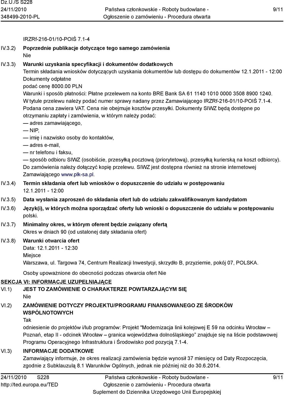 12.1.2011-12:00 Dokumenty odpłatne podać cenę 8000.00 PLN Warunki i sposób płatności: Płatne przelewem na konto BRE Bank SA 61 1140 1010 0000 3508 8900 1240.