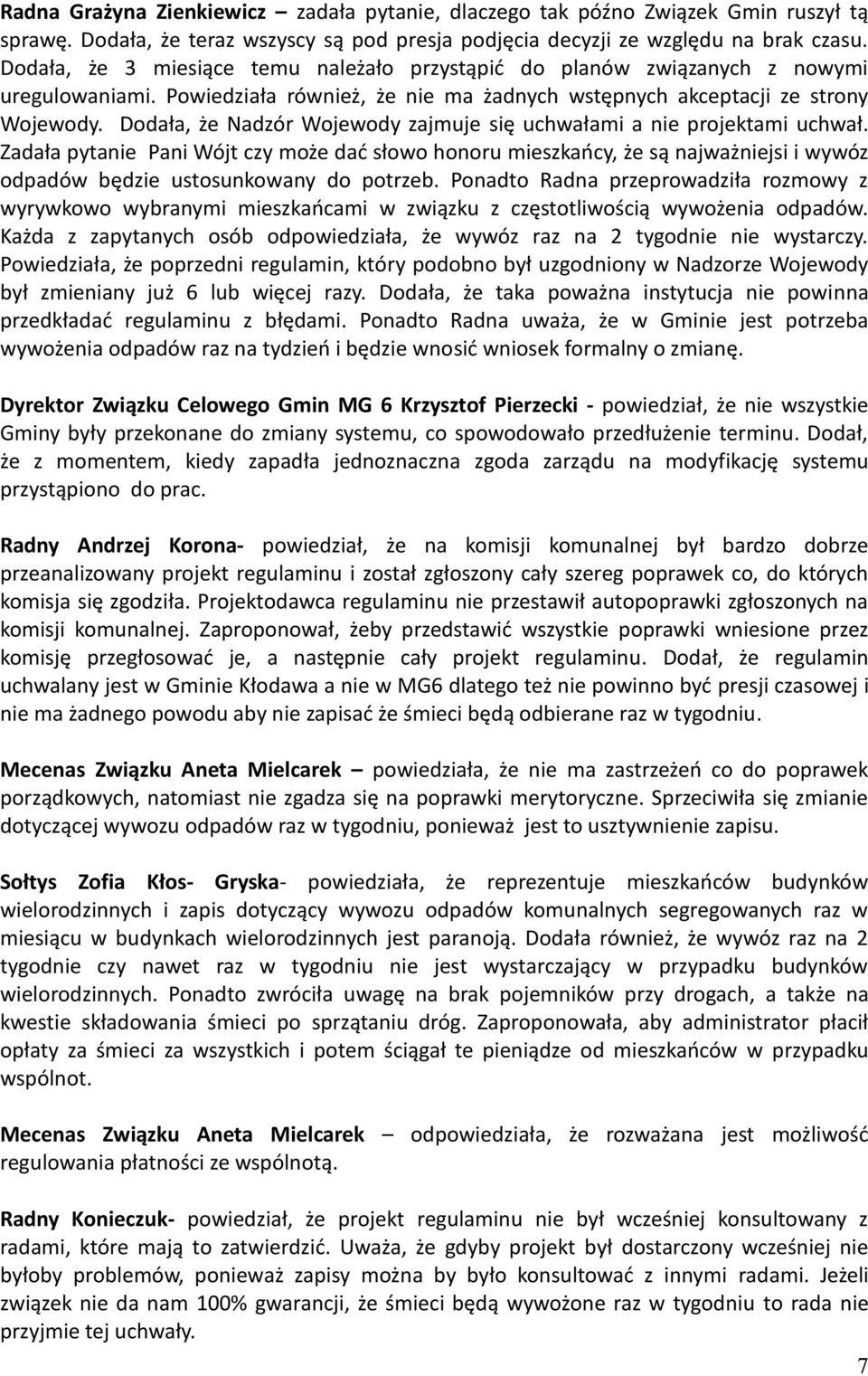 Dodała, że Nadzór Wojewody zajmuje się uchwałami a nie projektami uchwał.