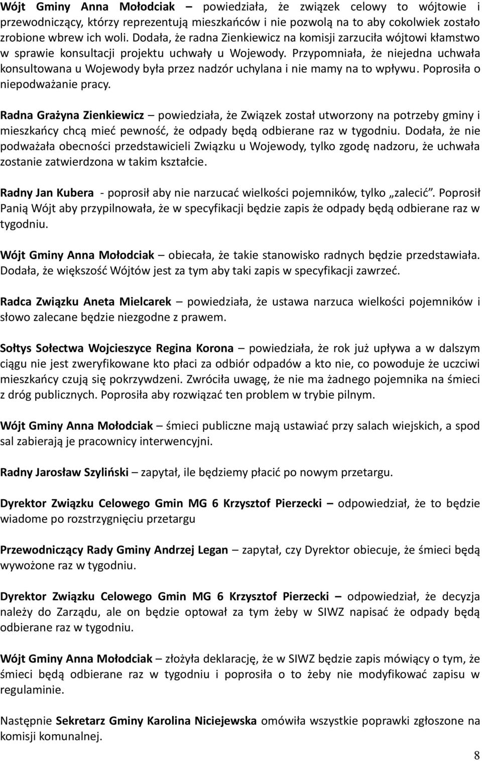 Przypomniała, że niejedna uchwała konsultowana u Wojewody była przez nadzór uchylana i nie mamy na to wpływu. Poprosiła o niepodważanie pracy.