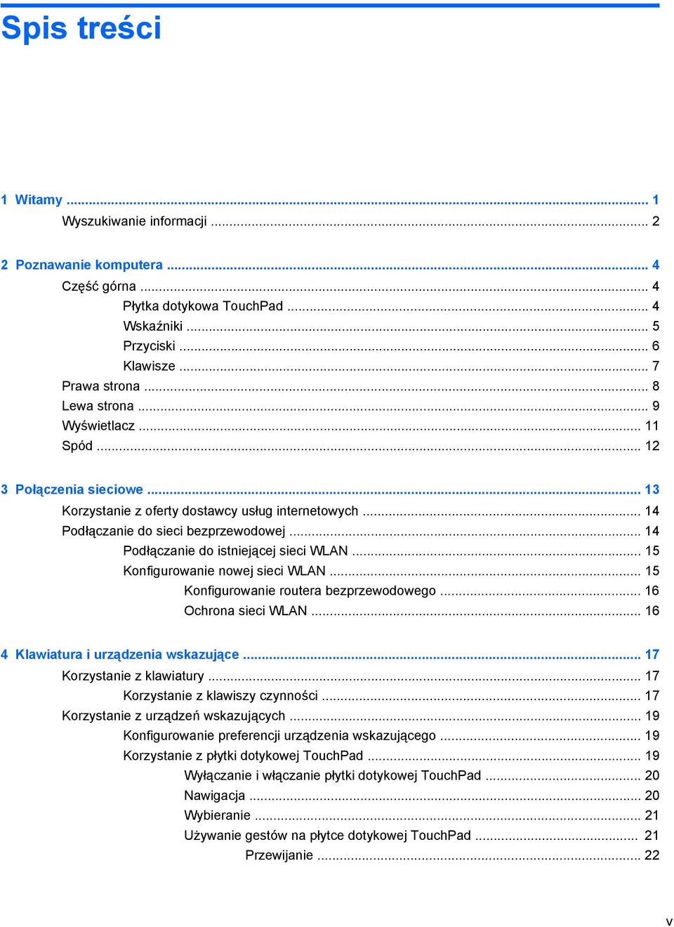 .. 14 Podłączanie do istniejącej sieci WLAN... 15 Konfigurowanie nowej sieci WLAN... 15 Konfigurowanie routera bezprzewodowego... 16 Ochrona sieci WLAN... 16 4 Klawiatura i urządzenia wskazujące.