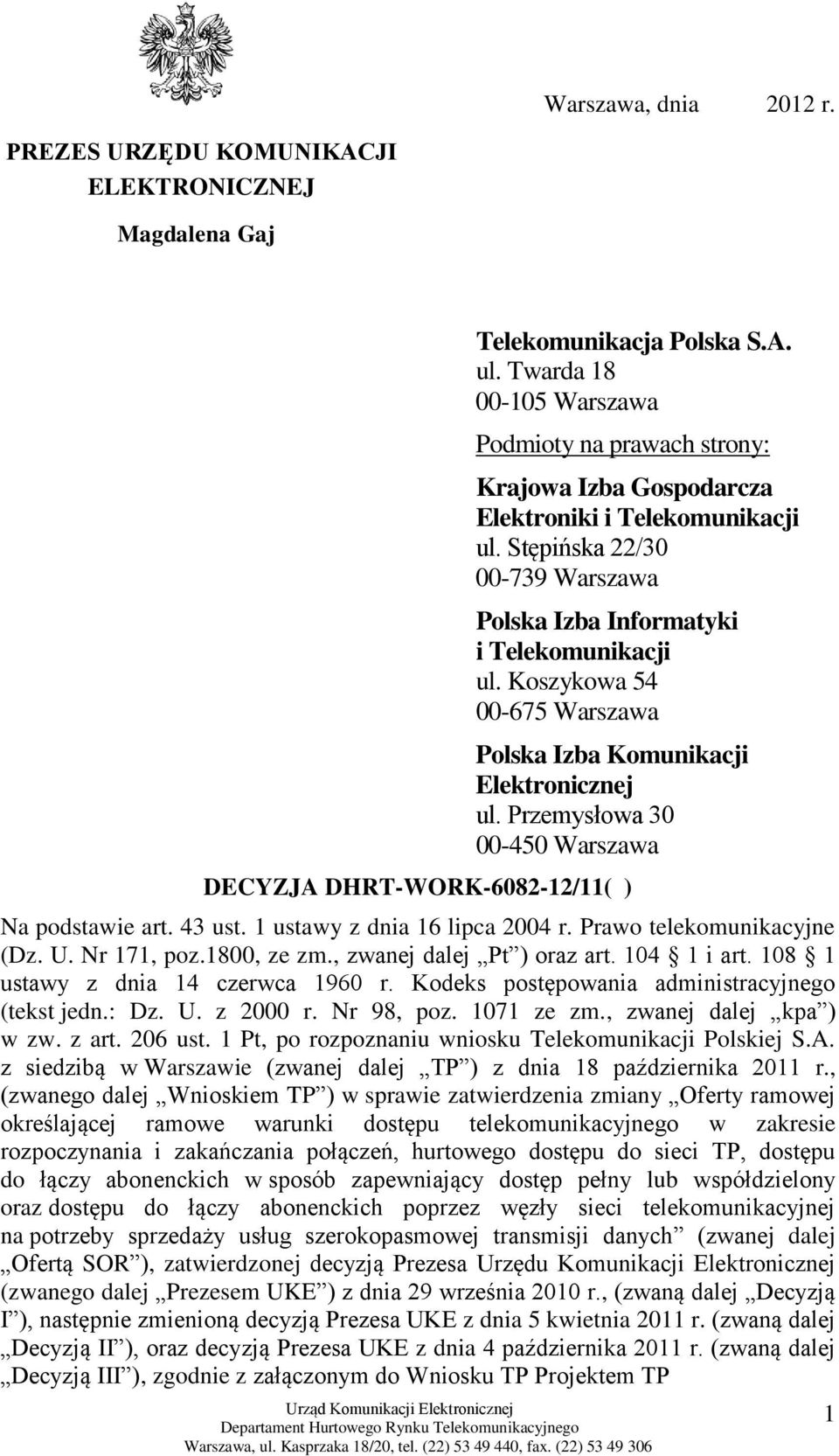 Koszykowa 54 00-675 Warszawa Polska Izba Komunikacji Elektronicznej ul. Przemysłowa 30 00-450 Warszawa DECYZJA DHRT-WORK-6082-12/11( ) Na podstawie art. 43 ust. 1 ustawy z dnia 16 lipca 2004 r.