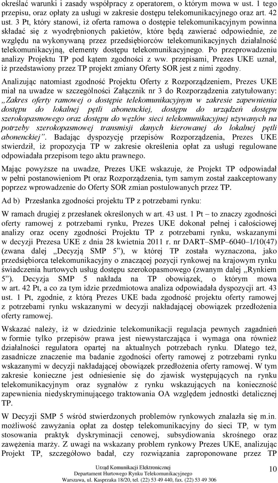 telekomunikacyjnych działalność telekomunikacyjną, elementy dostępu telekomunikacyjnego. Po przeprowadzeniu analizy Projektu TP pod kątem zgodności z ww.