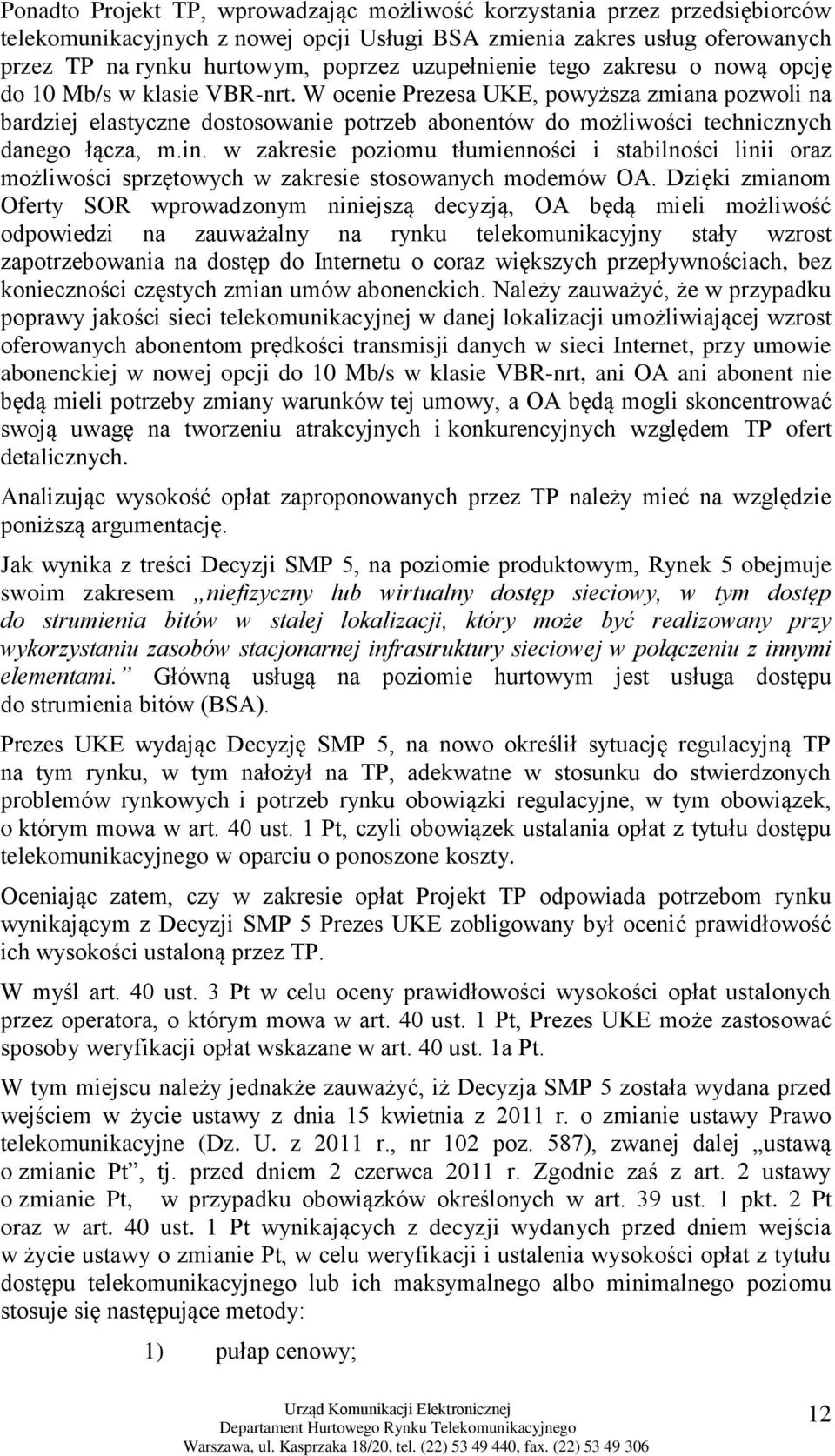 W ocenie Prezesa UKE, powyższa zmiana pozwoli na bardziej elastyczne dostosowanie potrzeb abonentów do możliwości technicznych danego łącza, m.in.