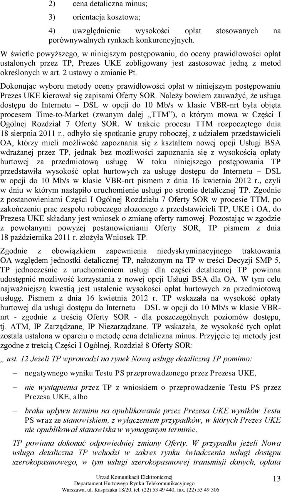 Dokonując wyboru metody oceny prawidłowości opłat w niniejszym postępowaniu Prezes UKE kierował się zapisami Oferty SOR.