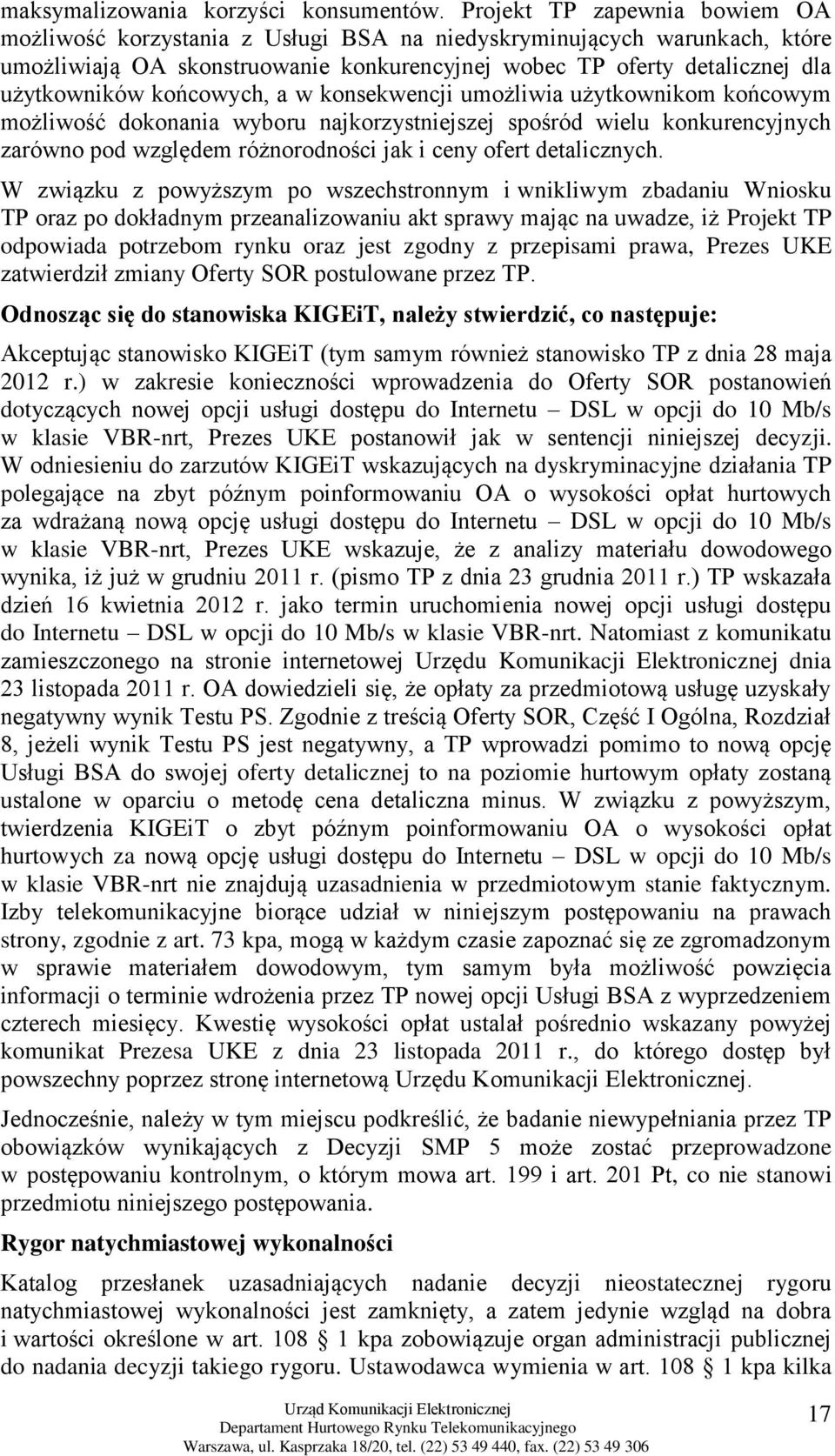 końcowych, a w konsekwencji umożliwia użytkownikom końcowym możliwość dokonania wyboru najkorzystniejszej spośród wielu konkurencyjnych zarówno pod względem różnorodności jak i ceny ofert