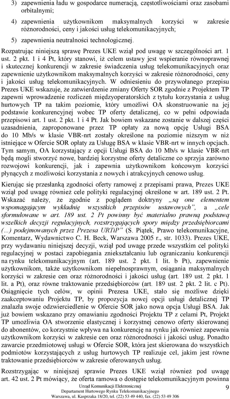 1 i 4 Pt, który stanowi, iż celem ustawy jest wspieranie równoprawnej i skutecznej konkurencji w zakresie świadczenia usług telekomunikacyjnych oraz zapewnienie użytkownikom maksymalnych korzyści w