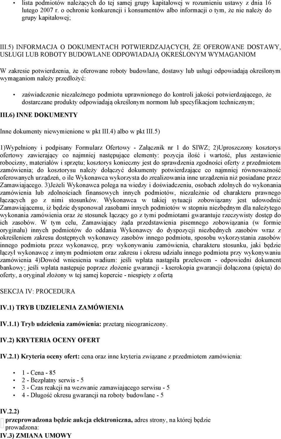 5) INFORMACJA O DOKUMENTACH POTWIERDZAJĄCYCH, ŻE OFEROWANE DOSTAWY, USŁUGI LUB ROBOTY BUDOWLANE ODPOWIADAJĄ OKREŚLONYM WYMAGANIOM W zakresie potwierdzenia, że oferowane roboty budowlane, dostawy lub