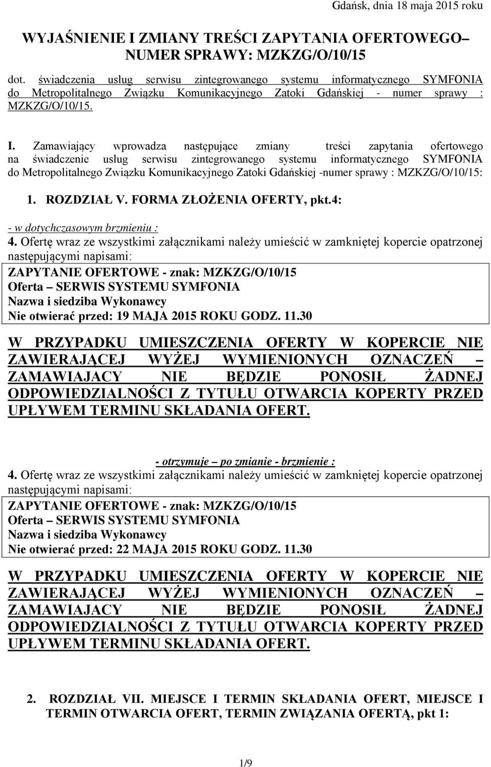 Zamawiający wprowadza następujące zmiany treści zapytania ofertowego na świadczenie usług serwisu zintegrowanego systemu informatycznego SYMFONIA do Metropolitalnego Związku Komunikacyjnego Zatoki