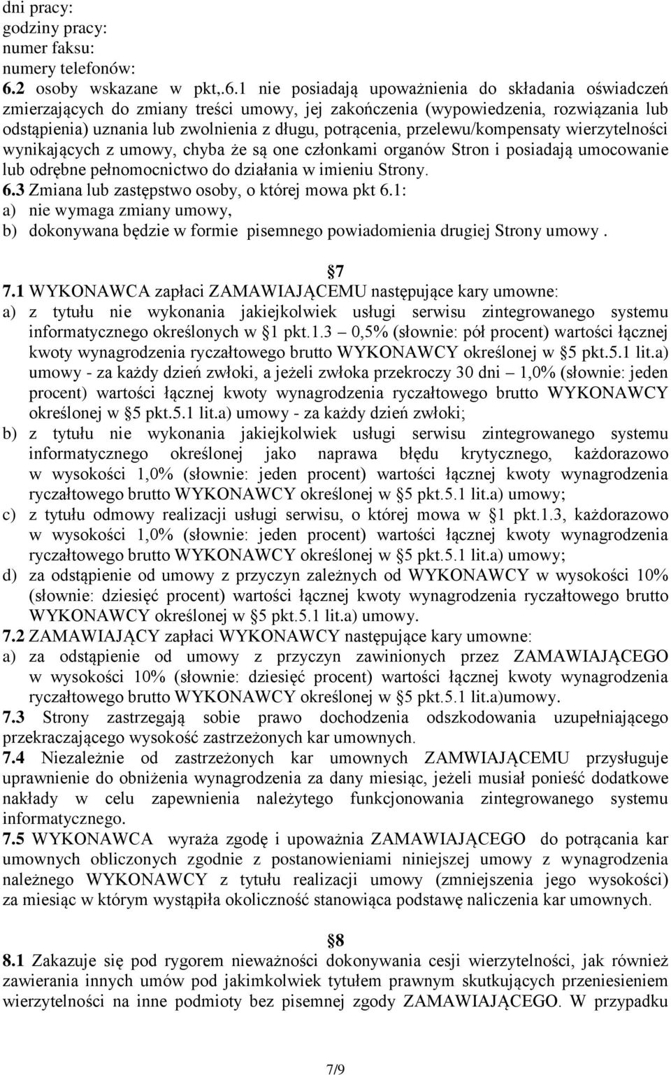 1 nie posiadają upoważnienia do składania oświadczeń zmierzających do zmiany treści umowy, jej zakończenia (wypowiedzenia, rozwiązania lub odstąpienia) uznania lub zwolnienia z długu, potrącenia,