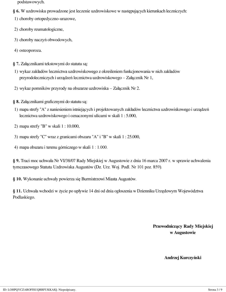 Załącznikami tekstowymi do statutu są: 1) wykaz zakładów lecznictwa uzdrowiskowego z określeniem funkcjonowania w nich zakładów przyrodoleczniczych i urządzeń lecznictwa uzdrowiskowego Załącznik Nr