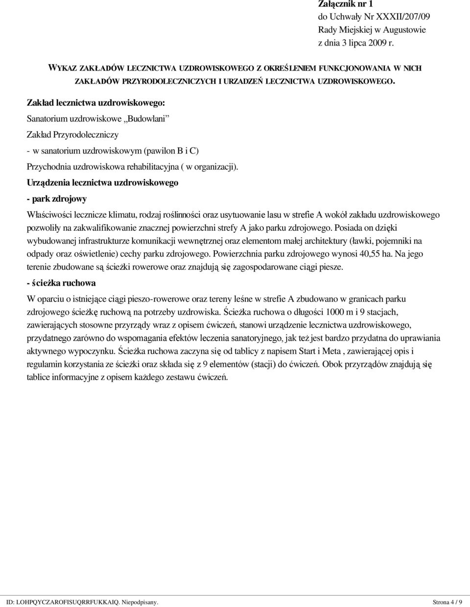 Urządzenia lecznictwa uzdrowiskowego - park zdrojowy Właściwości lecznicze klimatu, rodzaj roślinności oraz usytuowanie lasu w strefie A wokół zakładu uzdrowiskowego pozwoliły na zakwalifikowanie