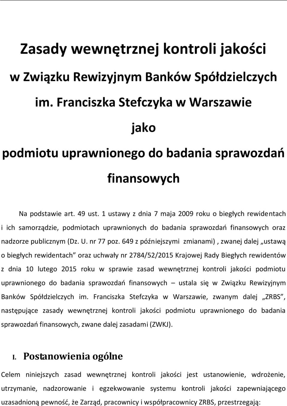 649 z późniejszymi zmianami), zwanej dalej ustawą o biegłych rewidentach oraz uchwały nr 2784/52/2015 Krajowej Rady Biegłych rewidentów z dnia 10 lutego 2015 roku w sprawie zasad wewnętrznej kontroli