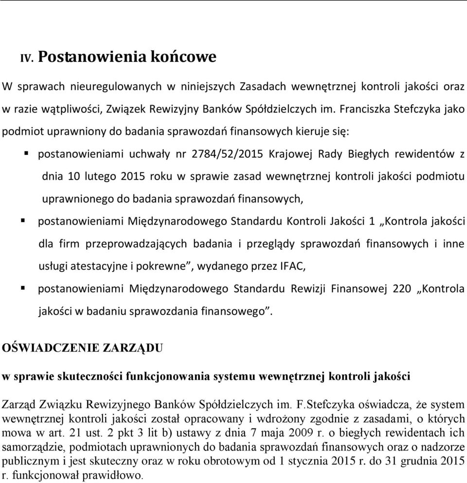 sprawie zasad wewnętrznej kontroli jakości podmiotu uprawnionego do badania sprawozdań finansowych, postanowieniami Międzynarodowego Standardu Kontroli Jakości 1 Kontrola jakości dla firm