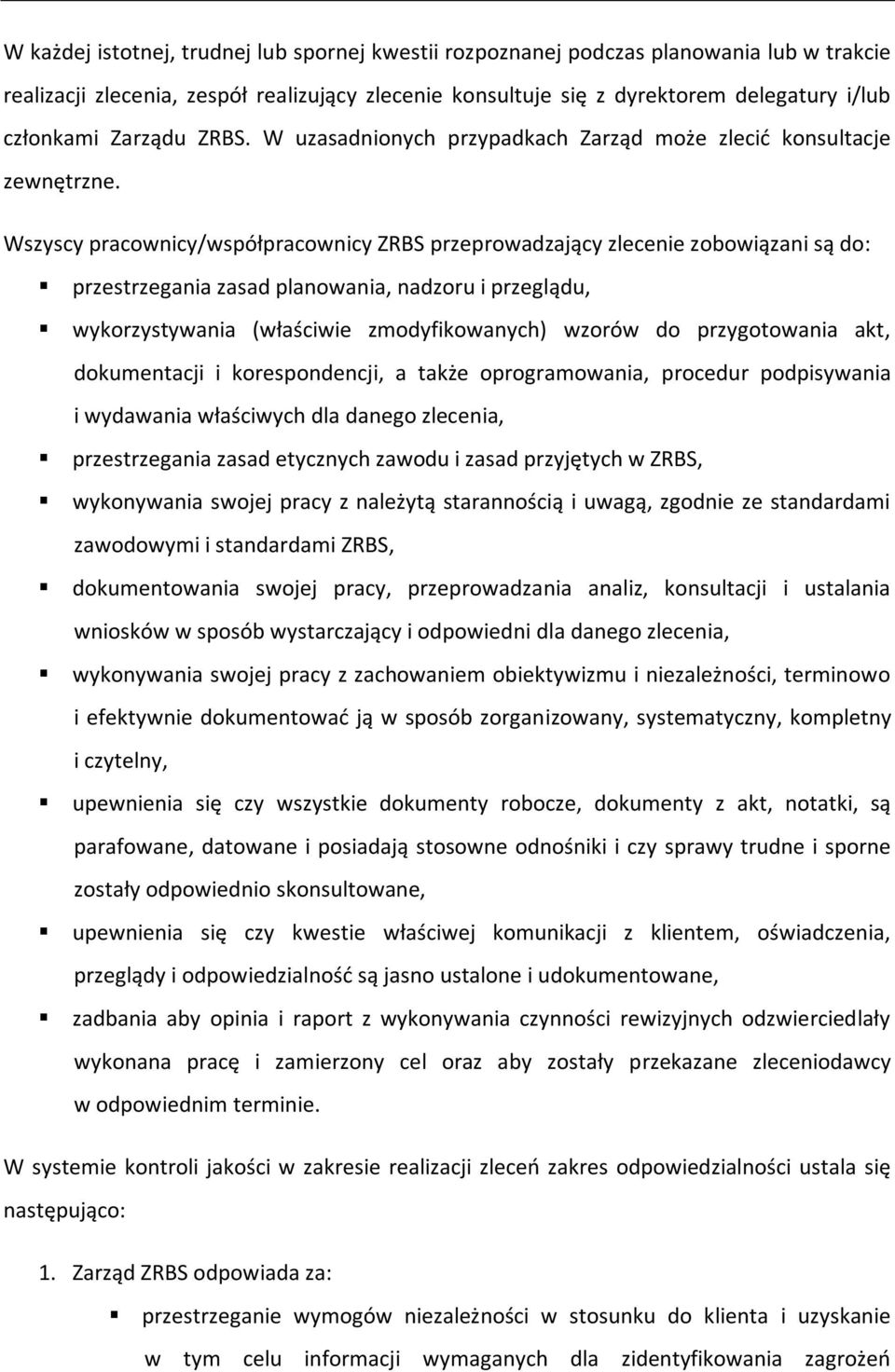 Wszyscy pracownicy/współpracownicy ZRBS przeprowadzający zlecenie zobowiązani są do: przestrzegania zasad planowania, nadzoru i przeglądu, wykorzystywania (właściwie zmodyfikowanych) wzorów do