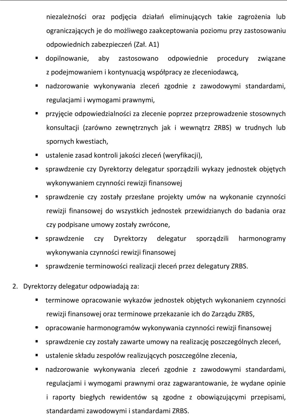 regulacjami i wymogami prawnymi, przyjęcie odpowiedzialności za zlecenie poprzez przeprowadzenie stosownych konsultacji (zarówno zewnętrznych jak i wewnątrz ZRBS) w trudnych lub spornych kwestiach,