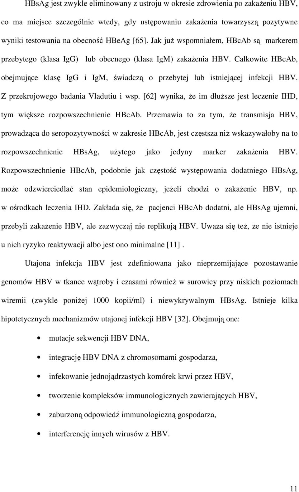 Z przekrojowego badania Vladutiu i wsp. [62] wynika, Ŝe im dłuŝsze jest leczenie IHD, tym większe rozpowszechnienie HBcAb.