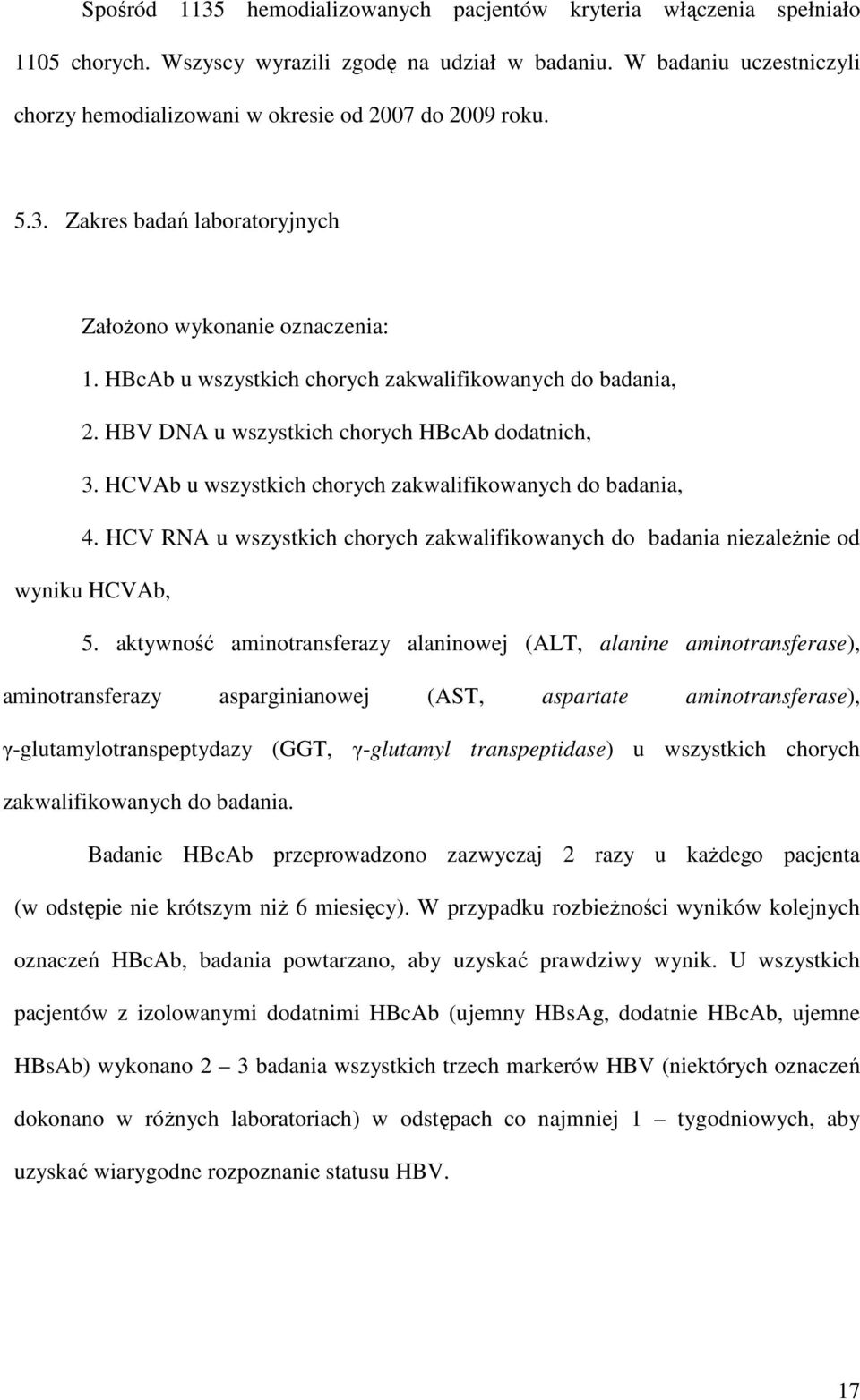 HBcAb u wszystkich chorych zakwalifikowanych do badania, 2. HBV DNA u wszystkich chorych HBcAb dodatnich, 3. HCVAb u wszystkich chorych zakwalifikowanych do badania, 4.