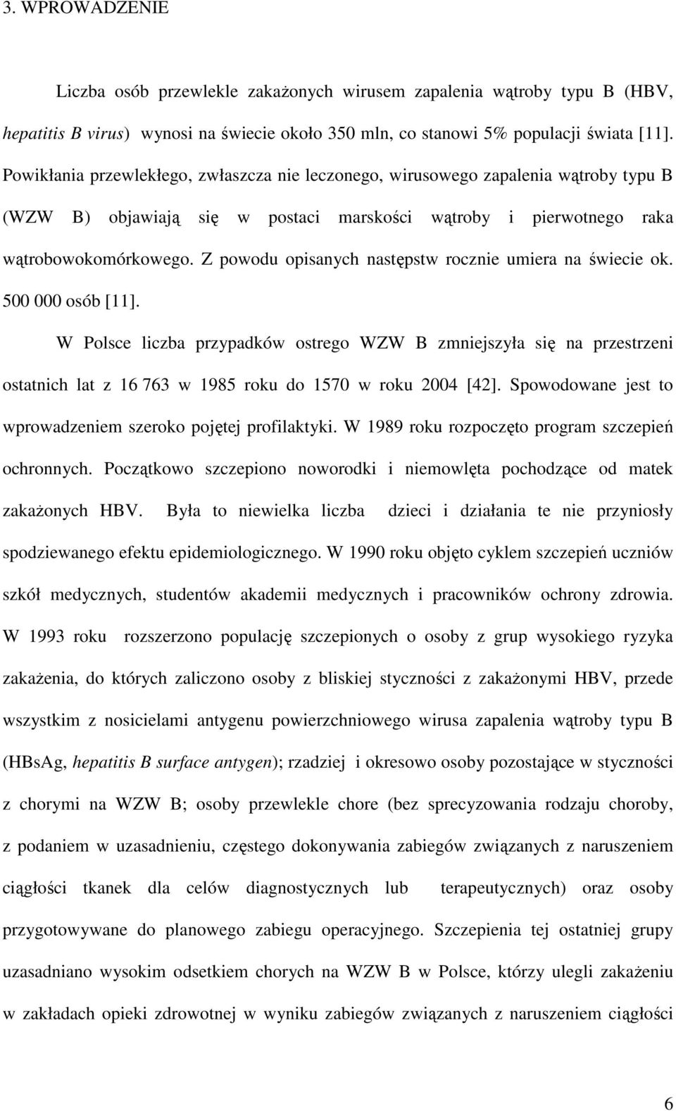 Z powodu opisanych następstw rocznie umiera na świecie ok. 500 000 osób [11].