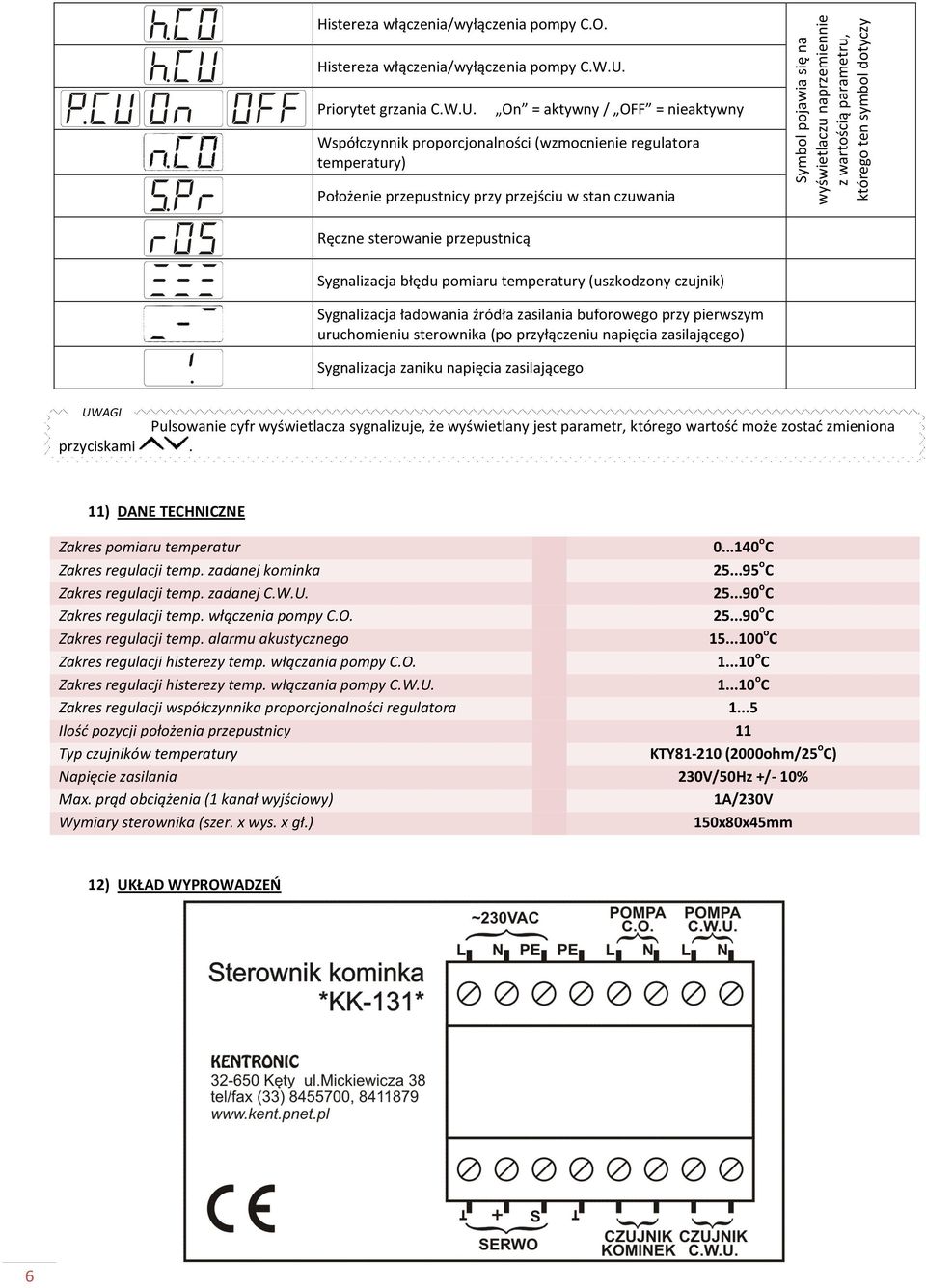 On = aktywny / OFF = nieaktywny Współczynnik proporcjonalności (wzmocnienie regulatora temperatury) Położenie przepustnicy przy przejściu w stan czuwania Symbol pojawia się na wyświetlaczu