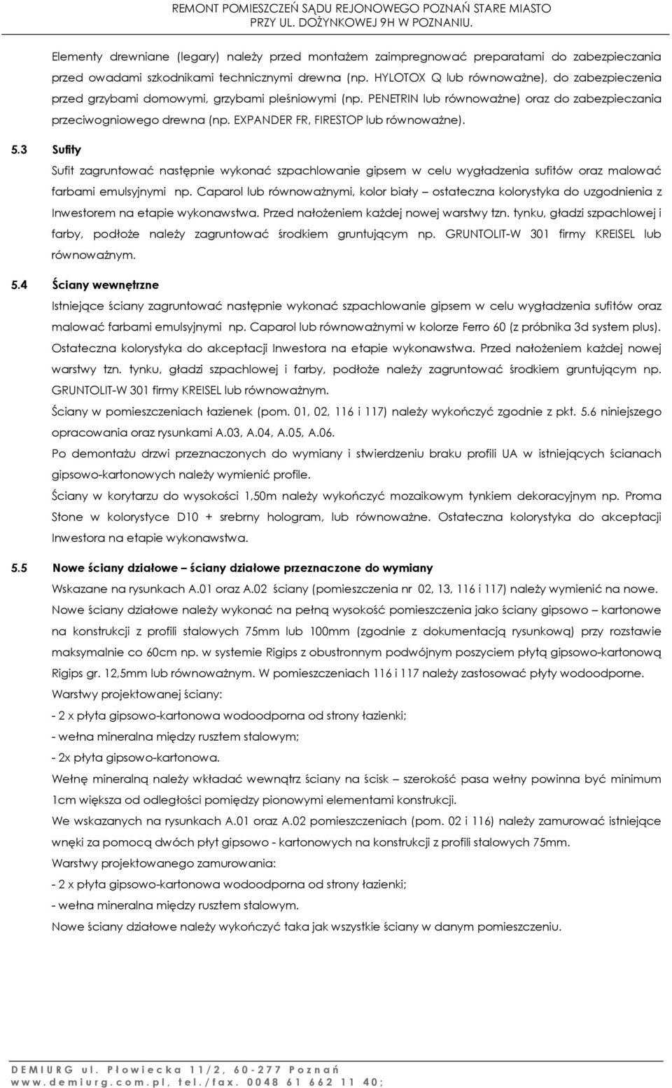 EXPANDER FR, FIRESTOP lub równoważne). 5.3 Sufity Sufit zagruntować następnie wykonać szpachlowanie gipsem w celu wygładzenia sufitów oraz malować farbami emulsyjnymi np.