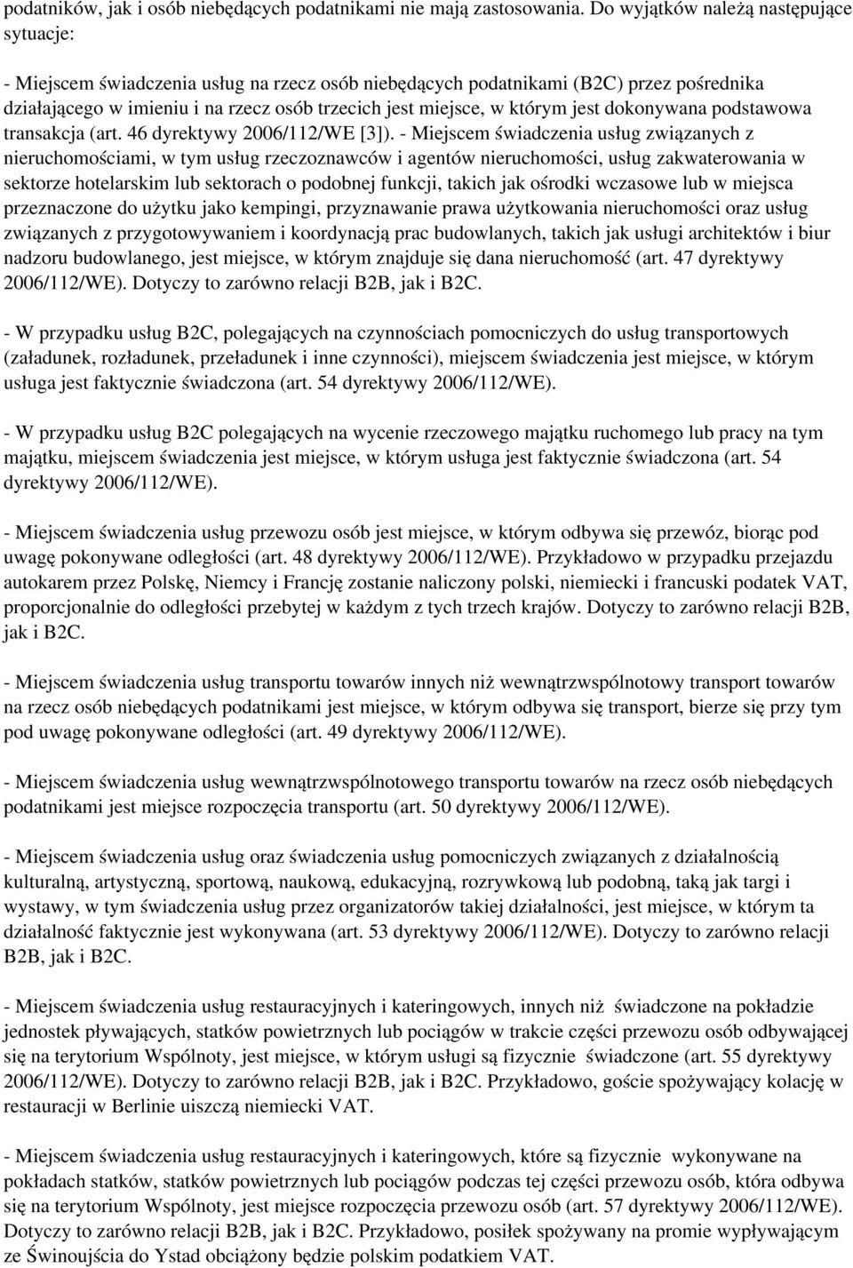 którym jest dokonywana podstawowa transakcja (art. 46 dyrektywy 2006/112/WE [3]).