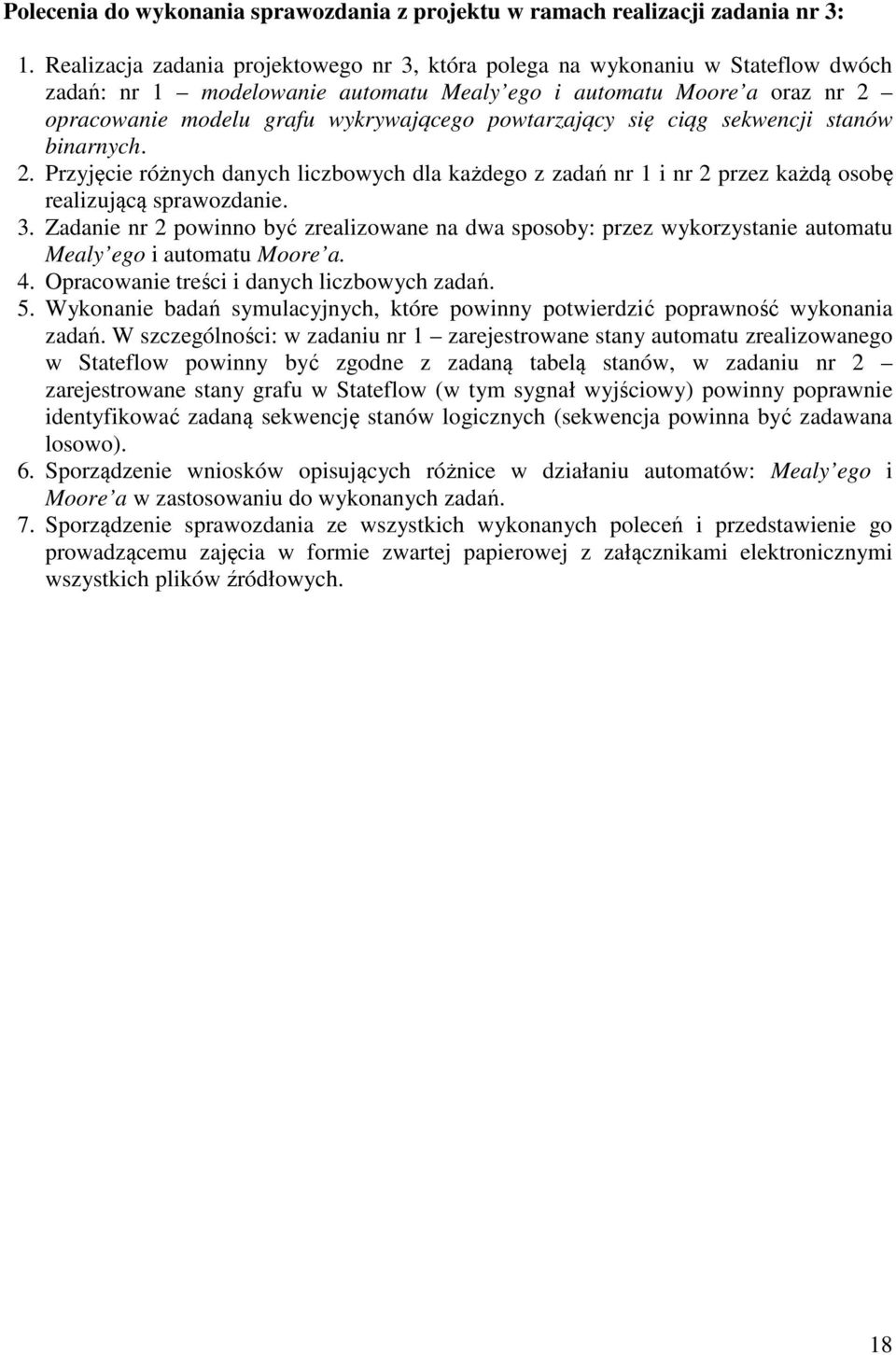 powtarzający się ciąg sekwencji stanów binarnych. 2. Przyjęcie różnych danych liczbowych dla każdego z zadań nr 1 i nr 2 przez każdą osobę realizującą sprawozdanie. 3.