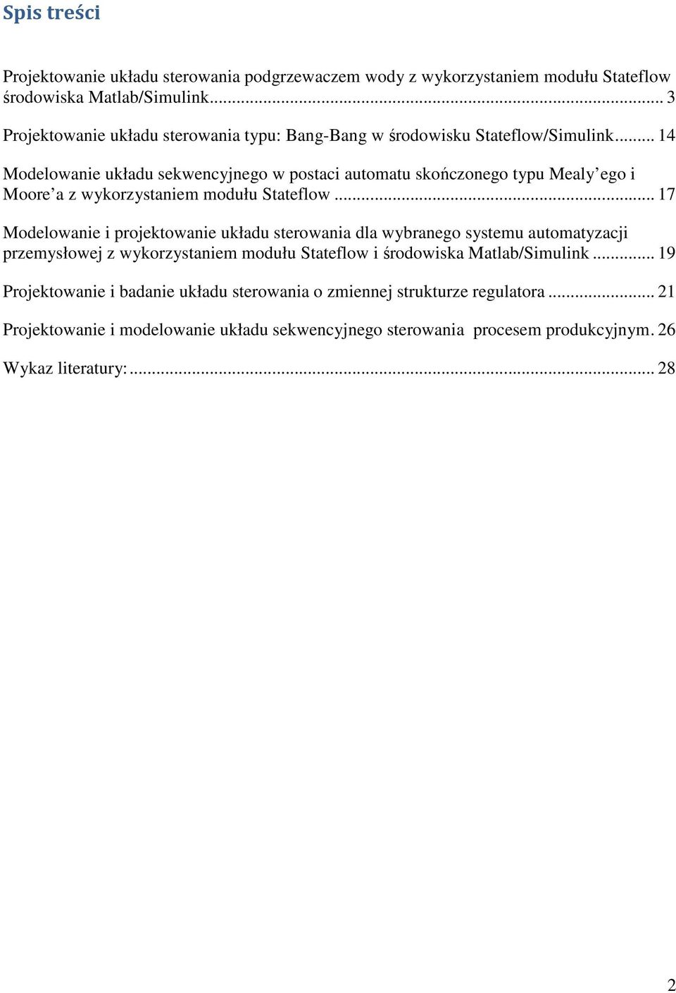 .. 14 Modelowanie układu sekwencyjnego w postaci automatu skończonego typu Mealy ego i Moore a z wykorzystaniem modułu Stateflow.