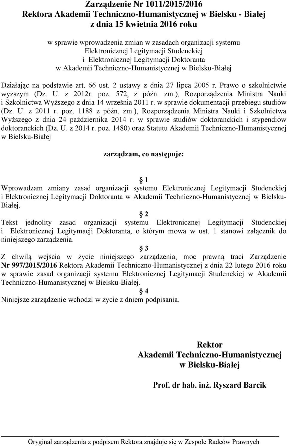 Prawo o szkolnictwie wyższym (Dz. U. z 2012r. poz. 572, z późn. zm.), Rozporządzenia Ministra Nauki i Szkolnictwa Wyższego z dnia 14 września 2011 r. w sprawie dokumentacji przebiegu studiów (Dz. U. z 2011 r.