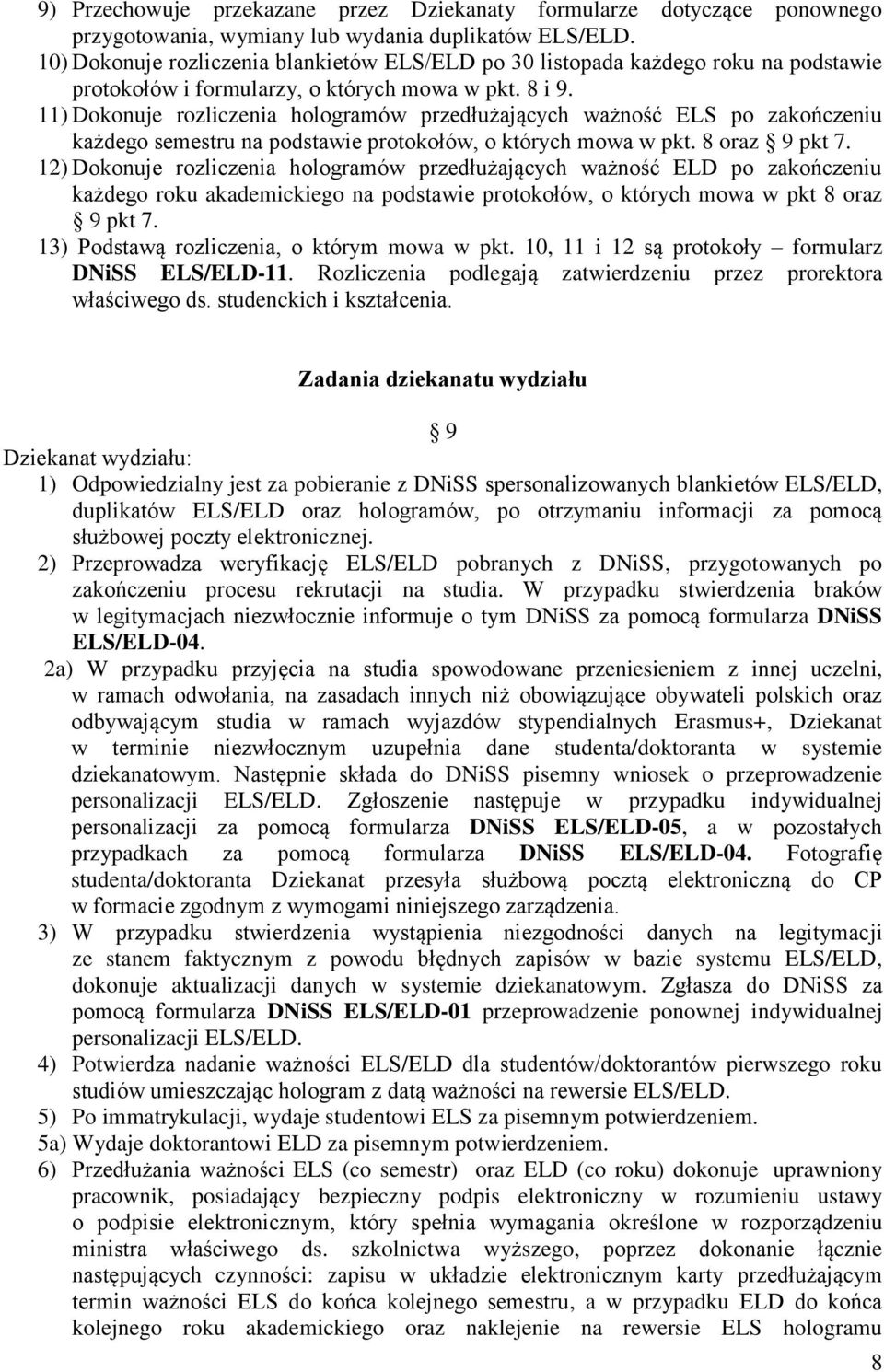 11) Dokonuje rozliczenia hologramów przedłużających ważność ELS po zakończeniu każdego semestru na podstawie protokołów, o których mowa w pkt. 8 oraz 9 pkt 7.