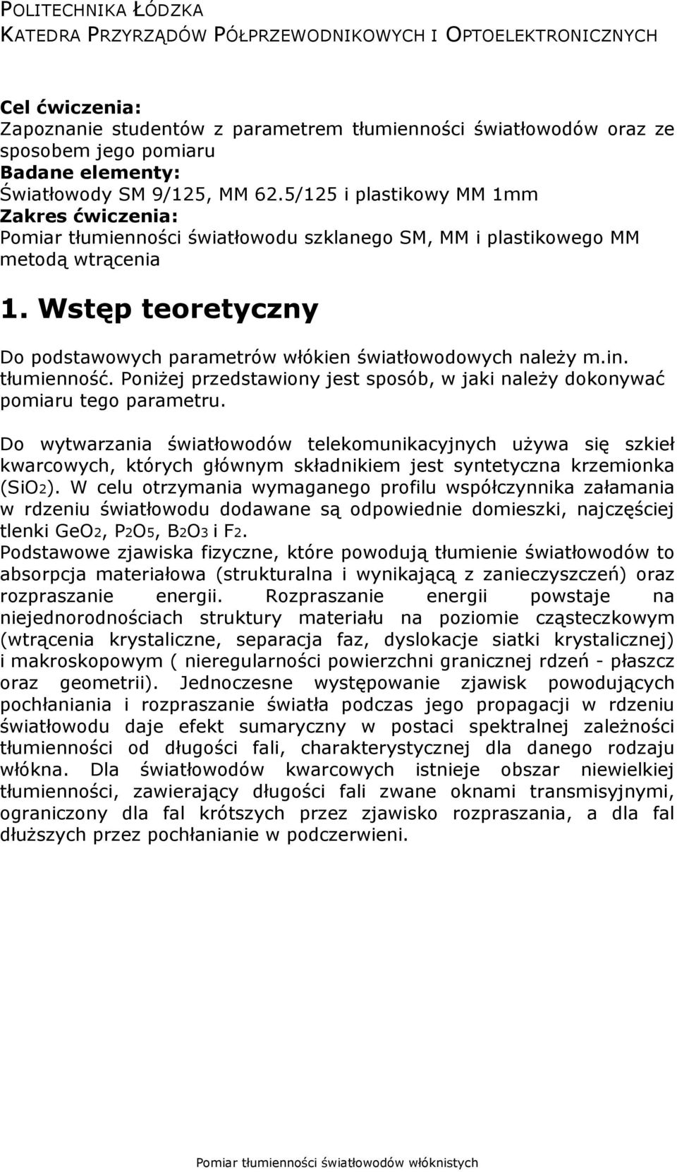 Wstęp teoretyczny Do podstawowych parametrów włókien światłowodowych należy m.in. tłumienność. Poniżej przedstawiony jest sposób, w jaki należy dokonywać pomiaru tego parametru.