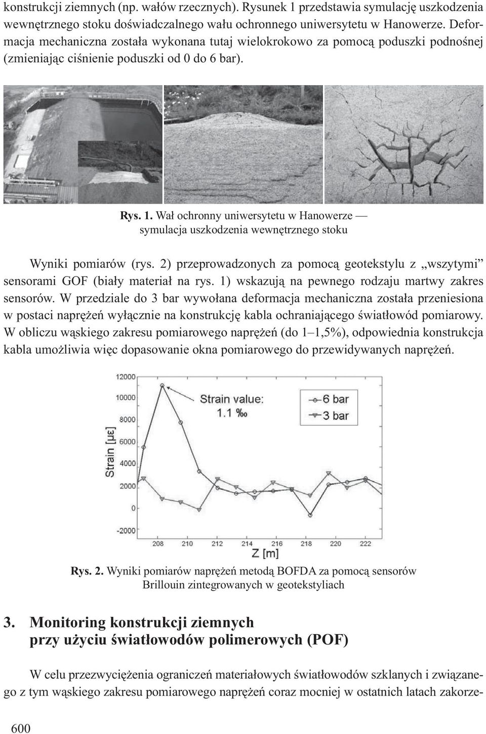 Wa ochronny uniwersytetu w Hanowerze symulacja uszkodzenia wewn trznego stoku Wyniki pomiarów (rys. 2) przeprowadzonych za pomoc geotekstylu z wszytymi sensorami GOF (bia y materia na rys.