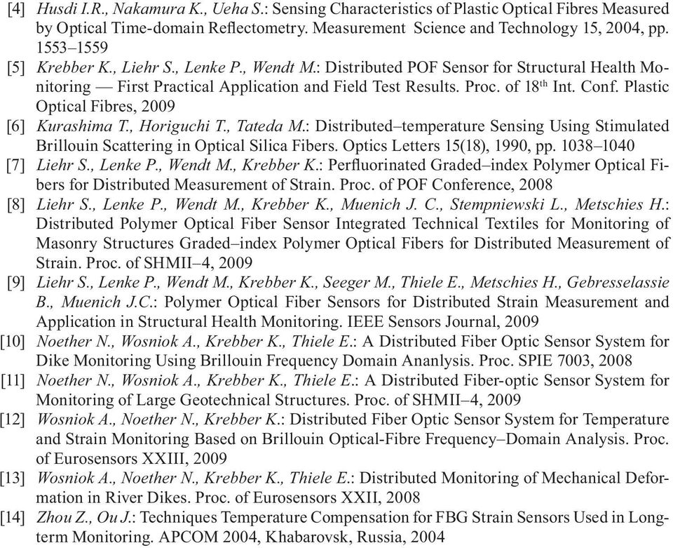 Plastic Optical Fibres, 2009 [6] Kurashima T., Horiguchi T., Tateda M.: Distributed temperature Sensing Using Stimulated Brillouin Scattering in Optical Silica Fibers. Optics Letters 15(18), 1990, pp.