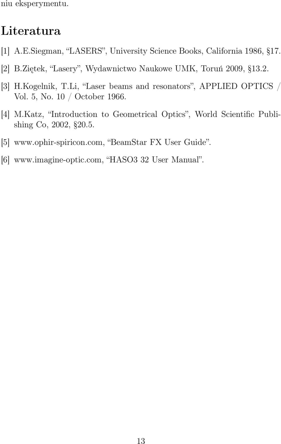 Li, Laser beams and resonators, APPLIED OPTICS / Vol. 5, No. 0 / October 966. [4] M.