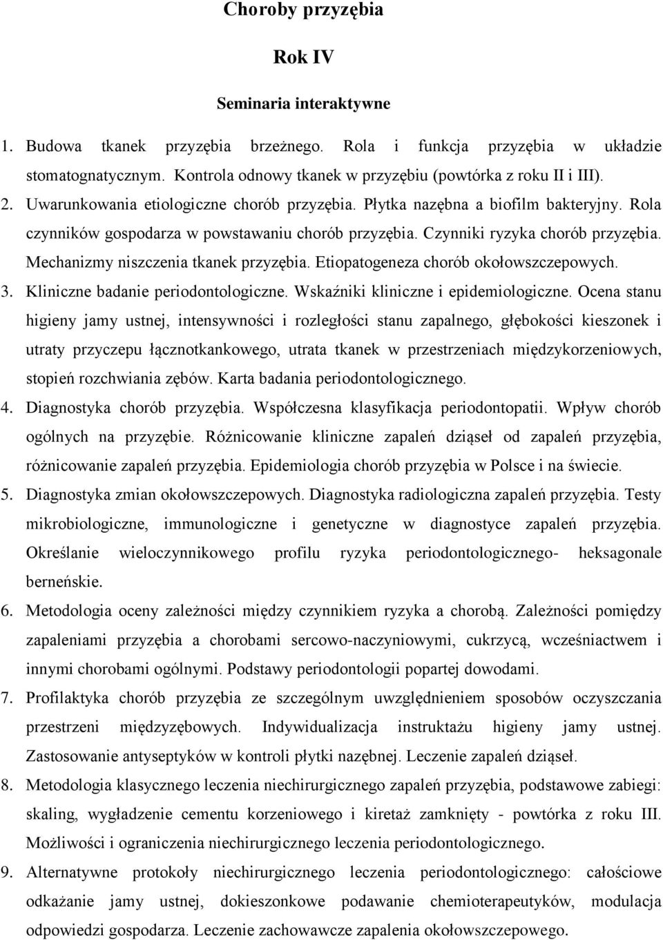 Rola czynników gospodarza w powstawaniu chorób przyzębia. Czynniki ryzyka chorób przyzębia. Mechanizmy niszczenia tkanek przyzębia. Etiopatogeneza chorób okołowszczepowych. 3.