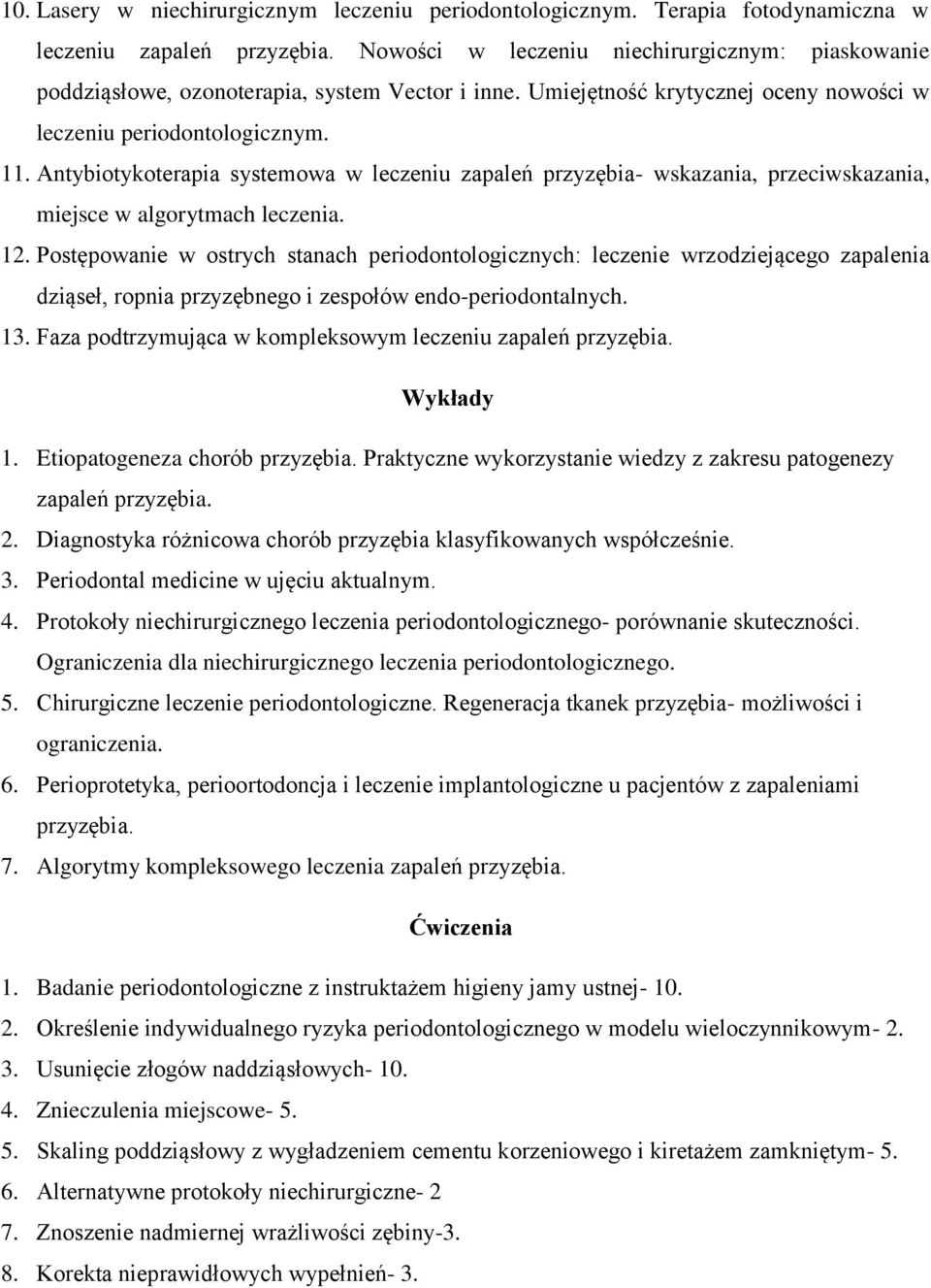 Antybiotykoterapia systemowa w leczeniu zapaleń przyzębia- wskazania, przeciwskazania, miejsce w algorytmach leczenia. 12.