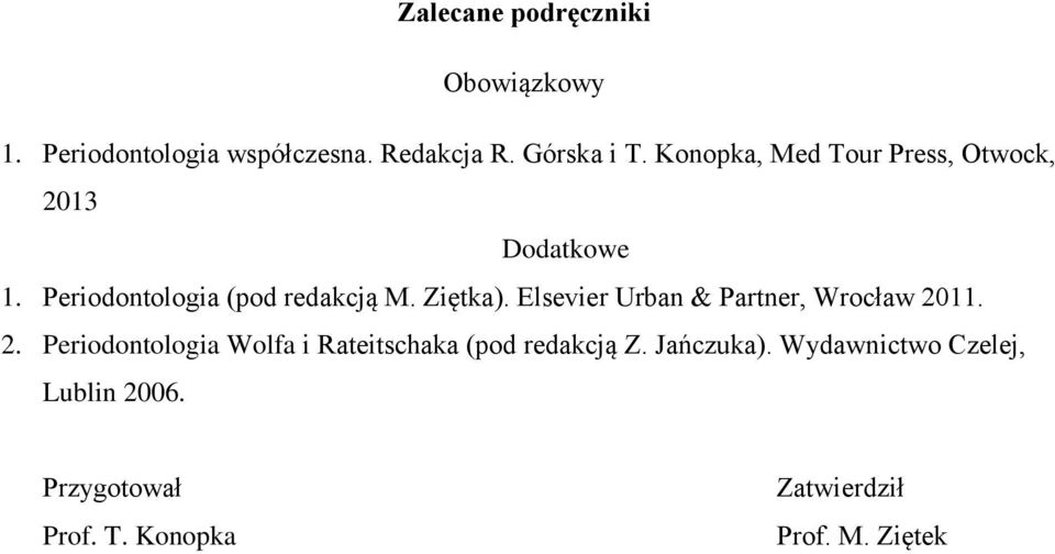 Elsevier Urban & Partner, Wrocław 2011. 2. Periodontologia Wolfa i Rateitschaka (pod redakcją Z.