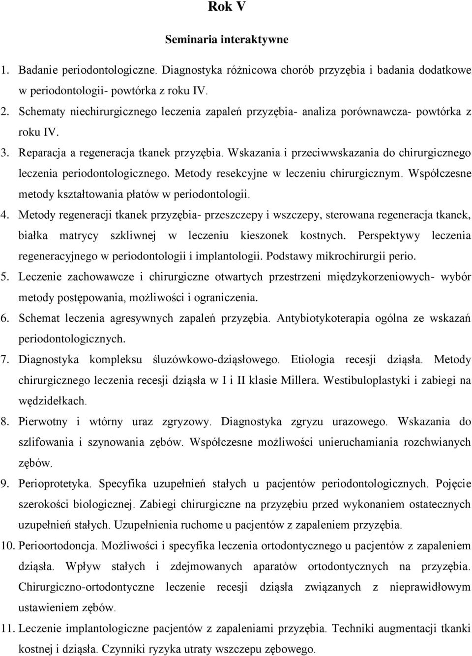 Wskazania i przeciwwskazania do chirurgicznego leczenia periodontologicznego. Metody resekcyjne w leczeniu chirurgicznym. Współczesne metody kształtowania płatów w periodontologii. 4.