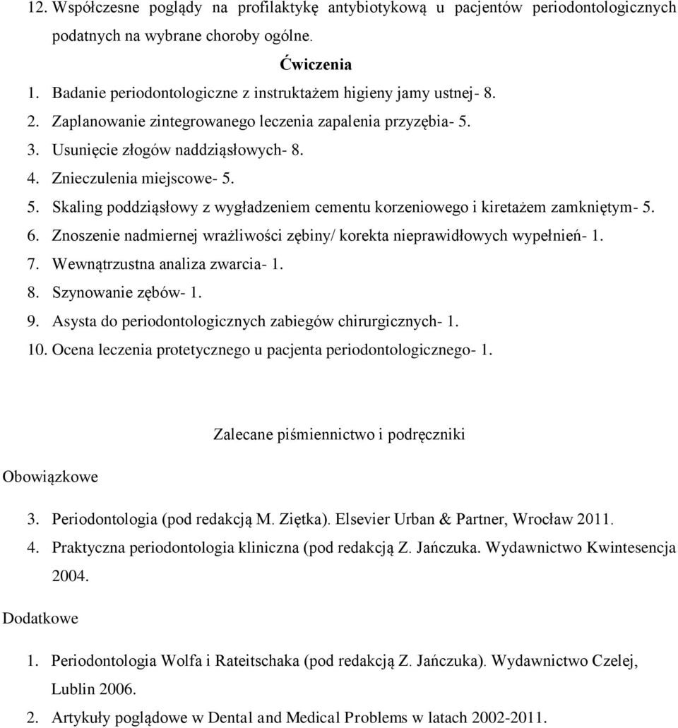 5. Skaling poddziąsłowy z wygładzeniem cementu korzeniowego i kiretażem zamkniętym- 5. 6. Znoszenie nadmiernej wrażliwości zębiny/ korekta nieprawidłowych wypełnień- 1. 7.