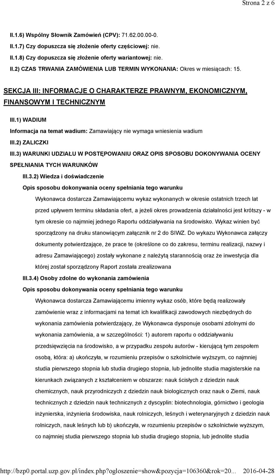 3) WARUNKI UDZIAŁU W POSTĘPOWANIU ORAZ OPIS SPOSOBU DOKONYWANIA OCENY SPEŁNIANIA TYCH WARUNKÓW III.3.2) Wiedza i doświadczenie Opis sposobu dokonywania oceny spełniania tego warunku Wykonawca