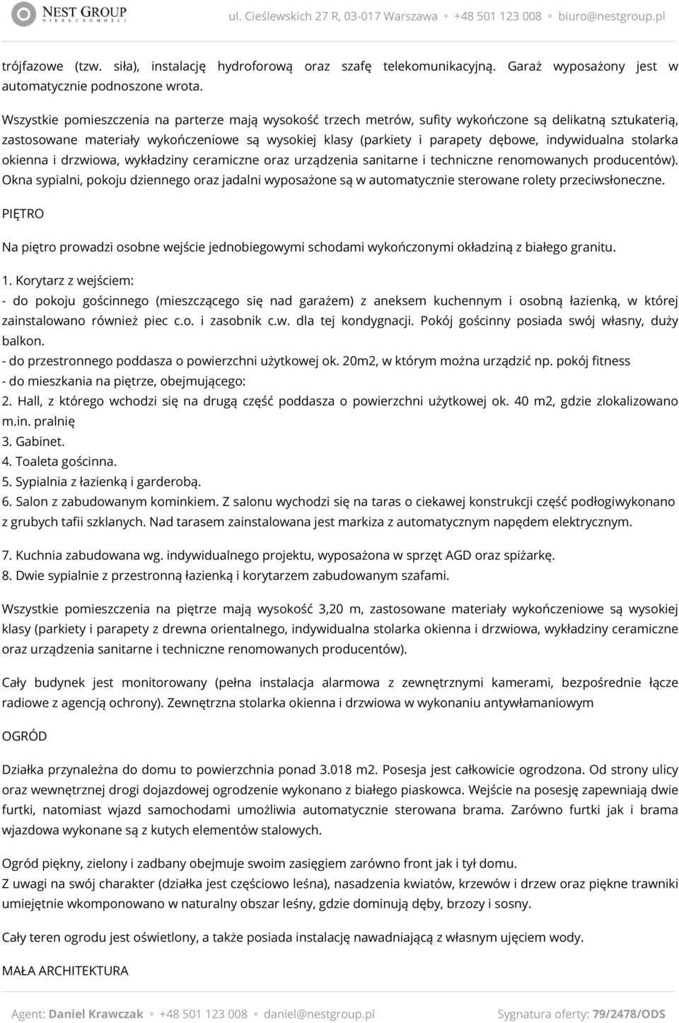 indywidualna stolarka okienna i drzwiowa, wykładziny ceramiczne oraz urządzenia sanitarne i techniczne renomowanych producentów).