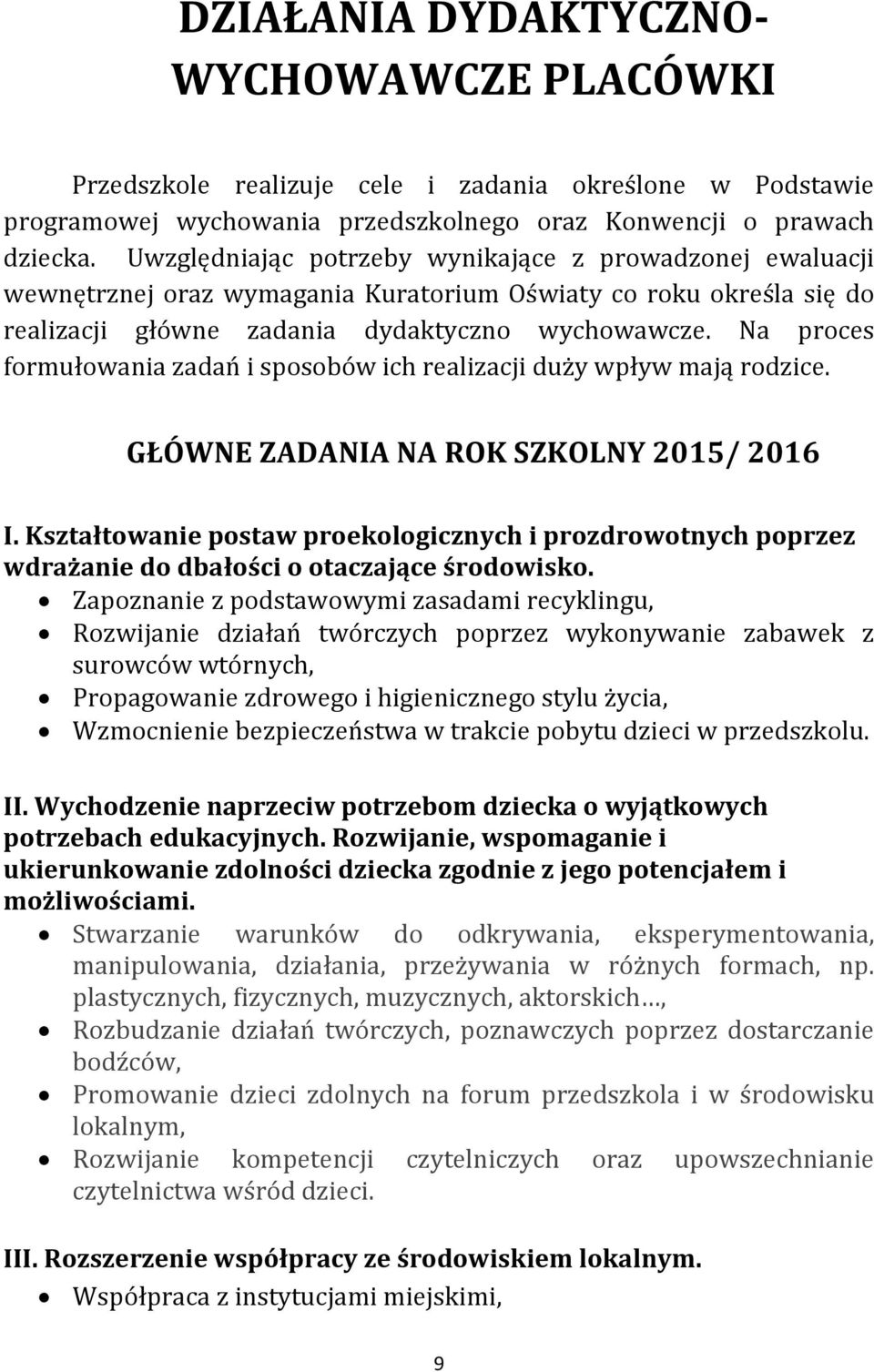 Na proces formułowania zadań i sposobów ich realizacji duży wpływ mają rodzice. GŁÓWNE ZADANIA NA ROK SZKOLNY 2015/ 2016 I.