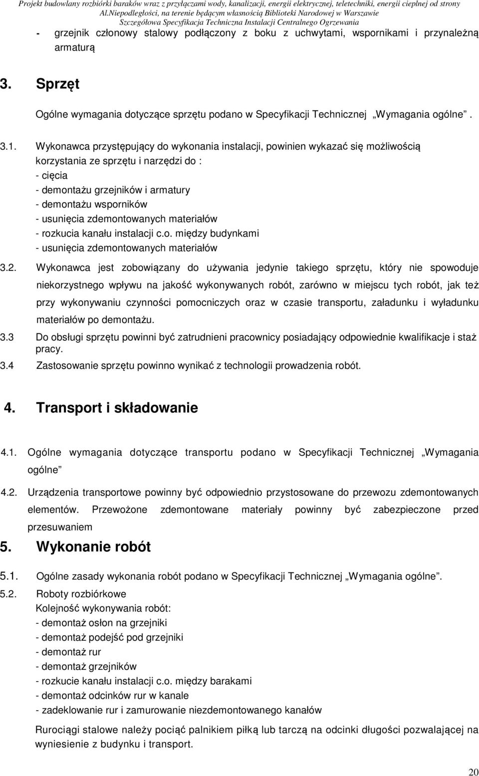 zdemontowanych materiałów - rozkucia kanału instalacji c.o. między budynkami - usunięcia zdemontowanych materiałów 3.2.