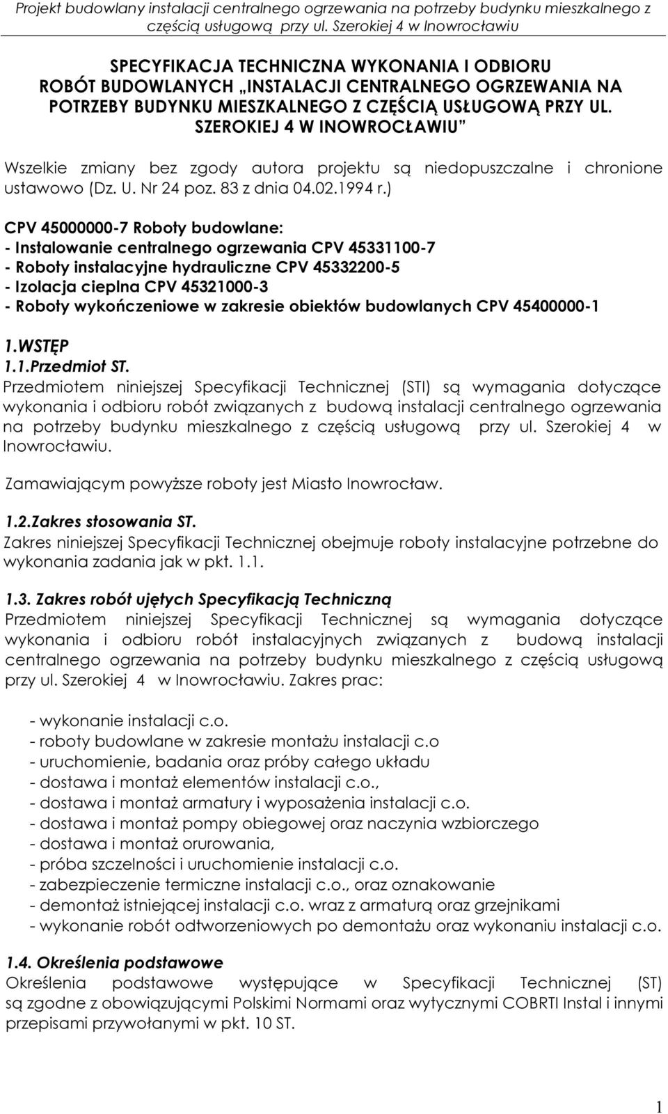 ) CPV 45000000-7 Roboty budowlane: - Instalowanie centralnego ogrzewania CPV 45331100-7 - Roboty instalacyjne hydrauliczne CPV 45332200-5 - Izolacja cieplna CPV 45321000-3 - Roboty wykończeniowe w