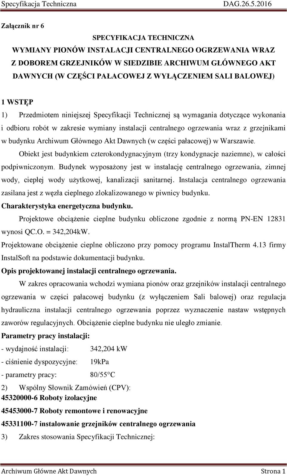 Archiwum Głównego Akt Dawnych (w części pałacowej) w Warszawie. Obiekt jest budynkiem czterokondygnacyjnym (trzy kondygnacje naziemne), w całości podpiwniczonym.